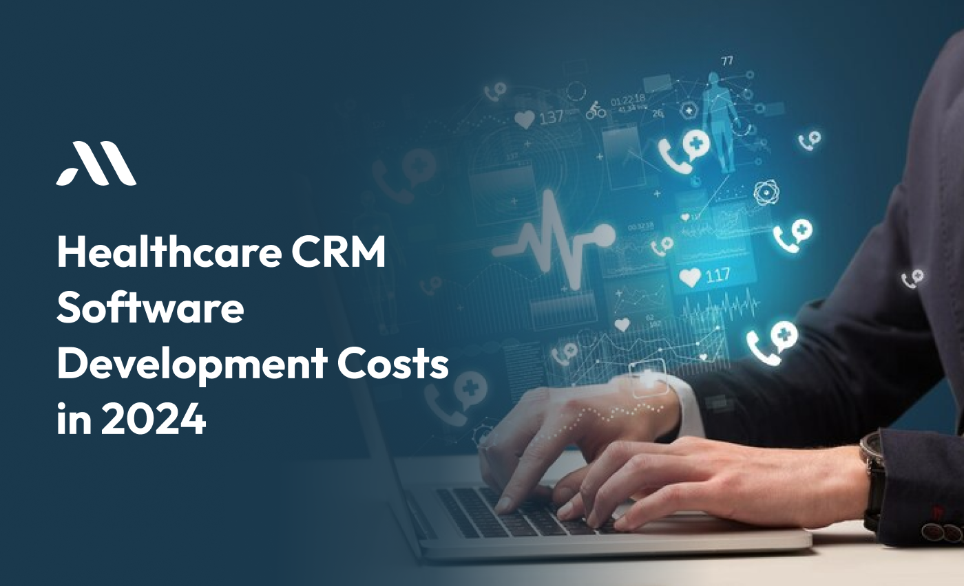 Healthcare CRM Software Development Costs in 2024