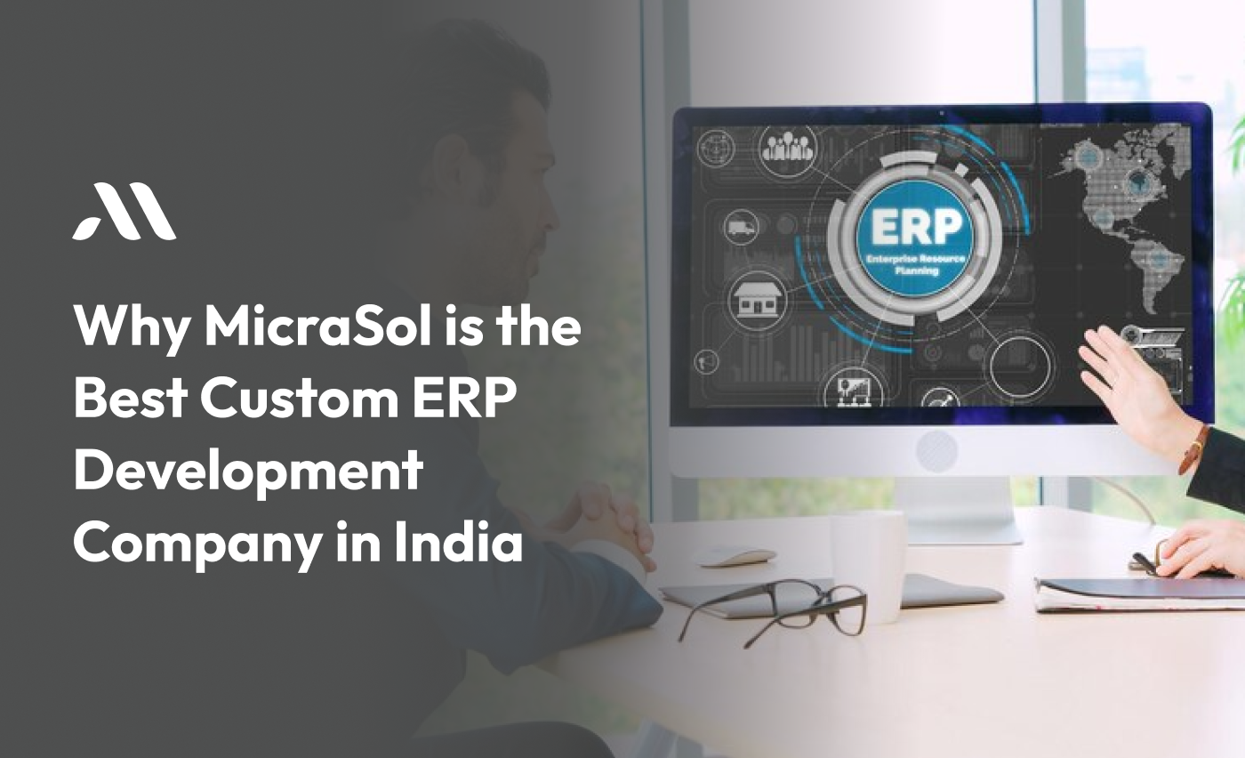 Why MicraSol is the Best Custom ERP Development Company in India