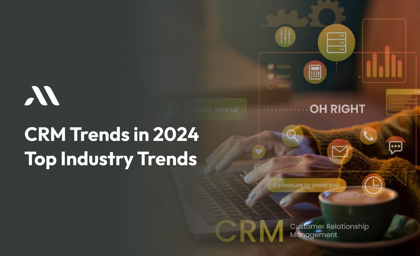 CRM Trends in 2024 - Top Industry Trends