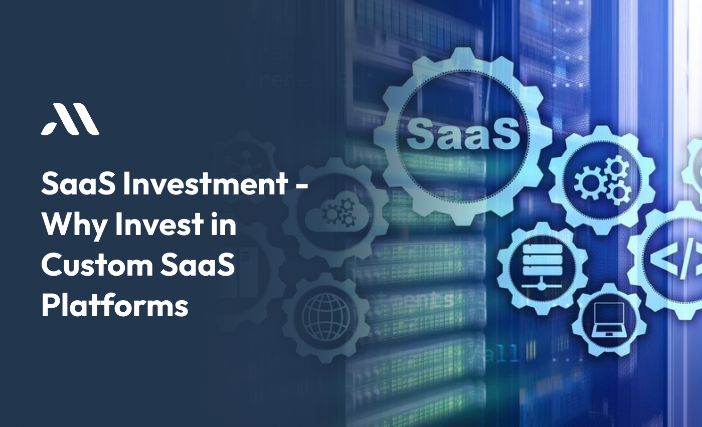 Saas Investment - Why Invest in Custom SaaS Platforms