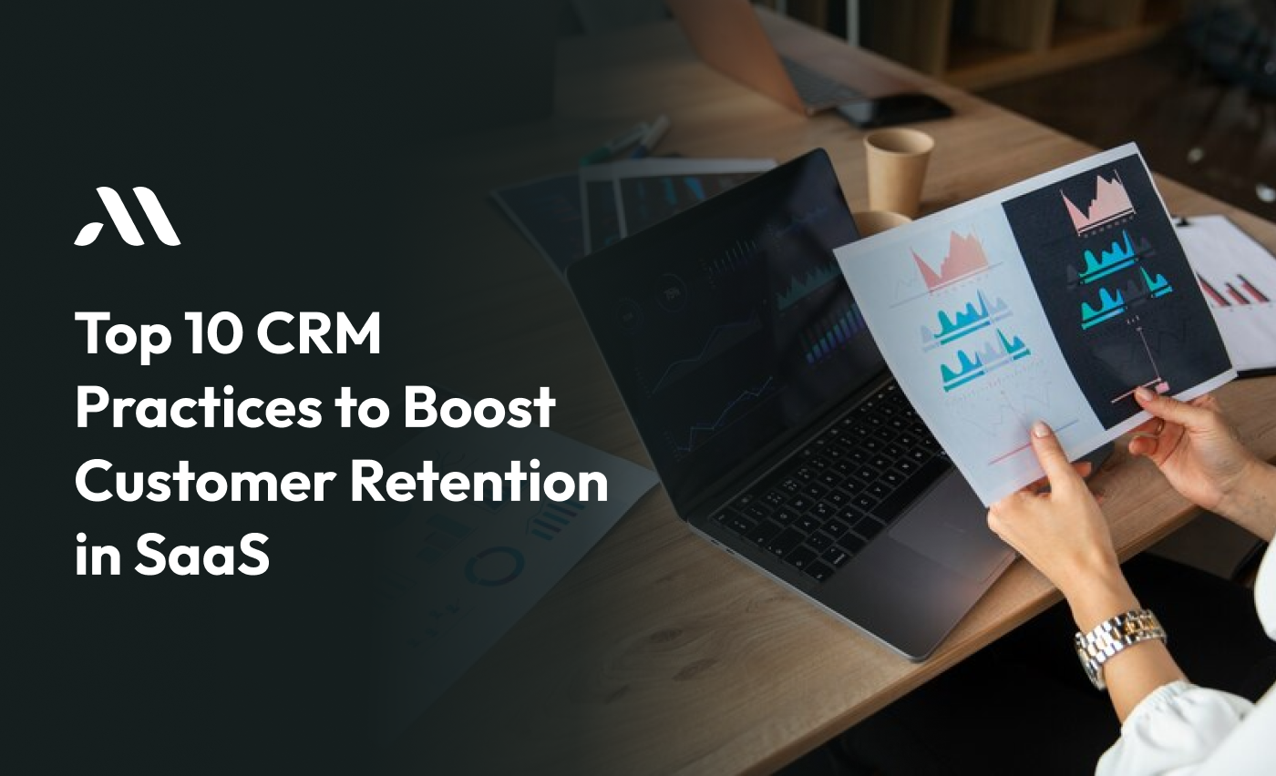 Top 10 CRM Practices to Boost Customer Retention in SaaS