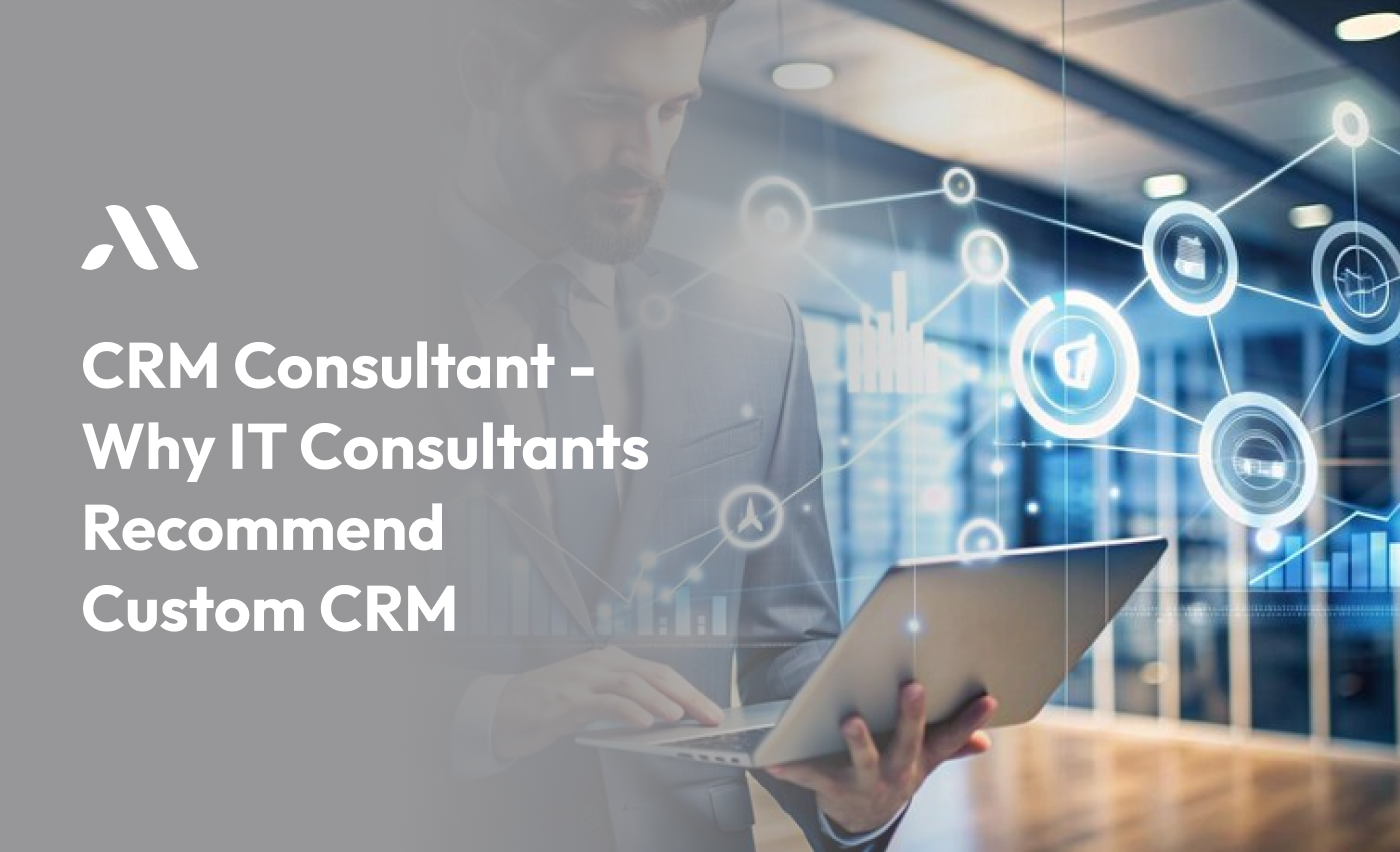 CRM Consultant - Why IT Consultants Recommend Custom CRM