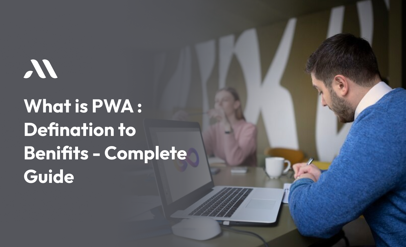 What is PWA: Definition to Benefits - Complete Guide