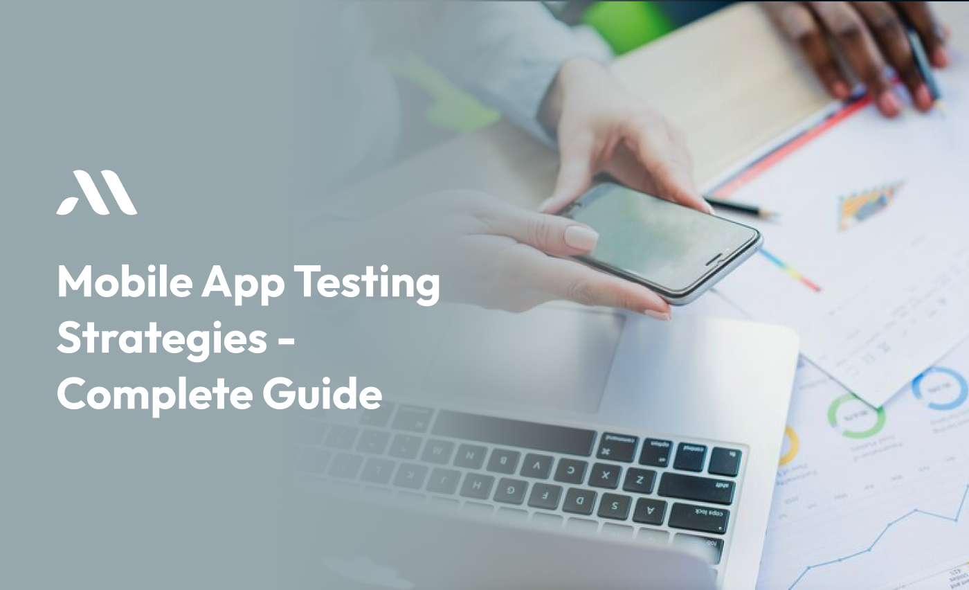 Mobile App Testing Strategies - Complete Guide