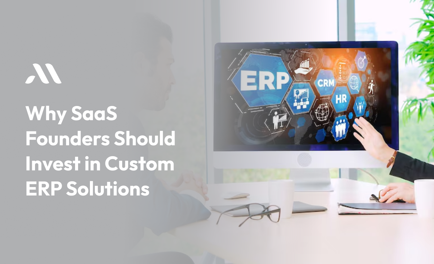 Why SaaS Founders Should Invest in Custom ERP Solutions