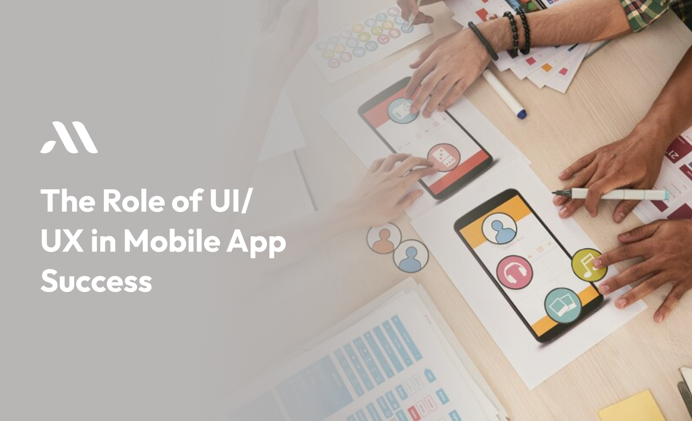 The Role of UI/UX in Mobile App Success