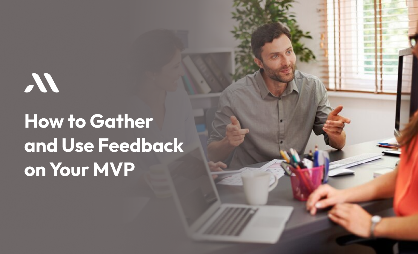 How to Gather and Use Feedback on MVP