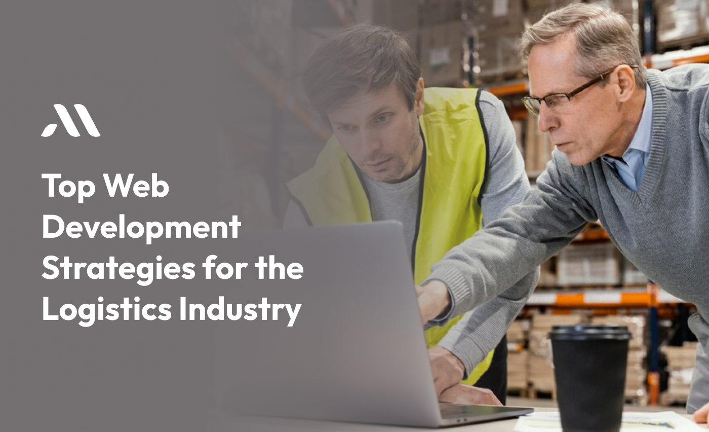 Top Web Development Strategies for the Logistics Industry