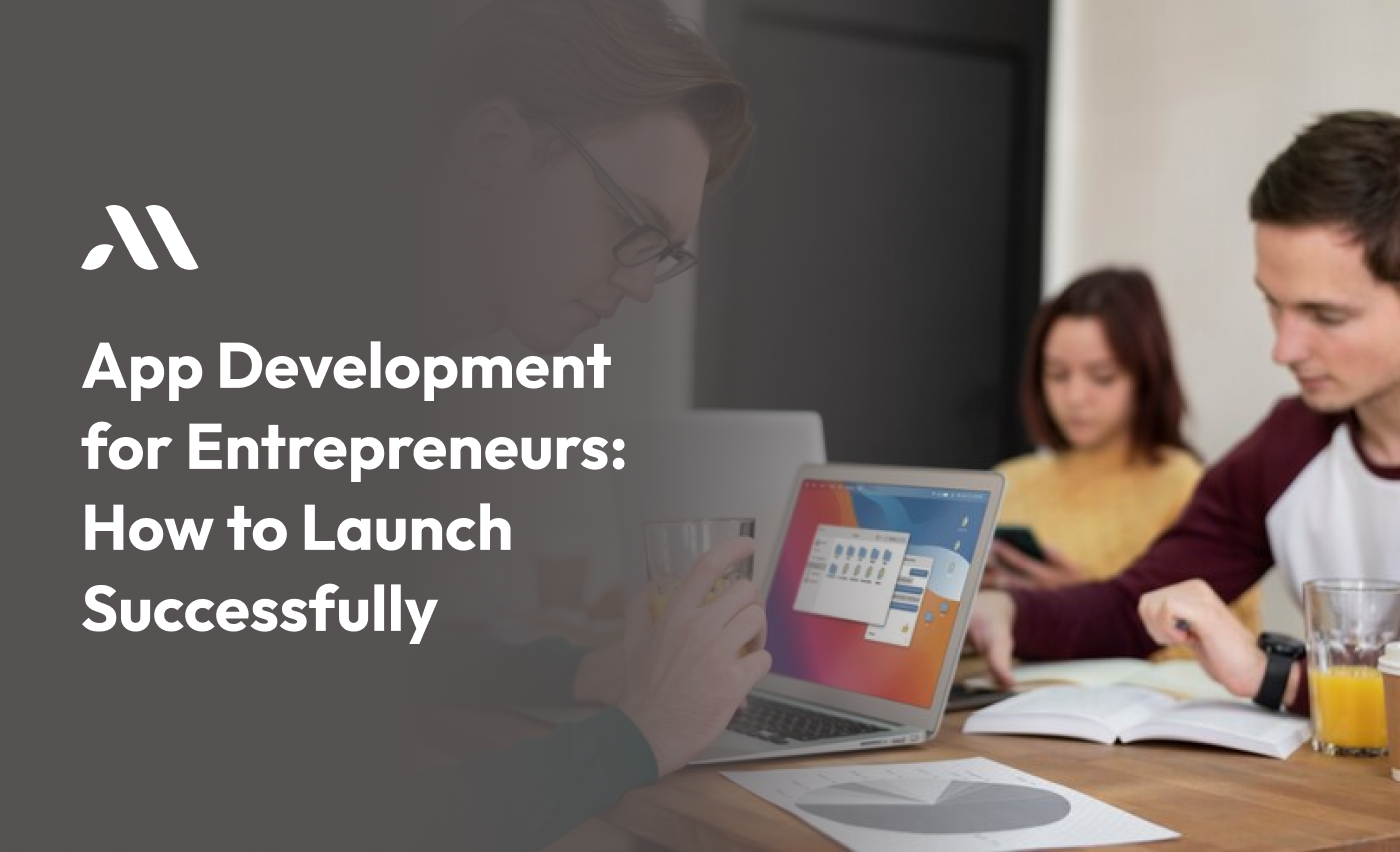 App Development for Entrepreneurs - How to Launch Successfully