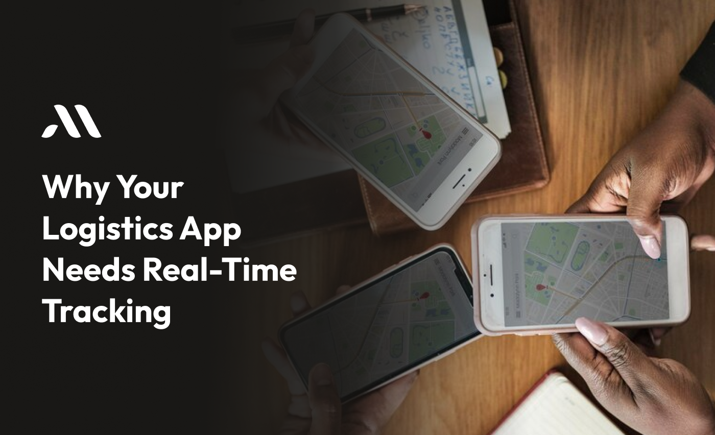 Why Your Logistics App Needs Real-Time Tracking