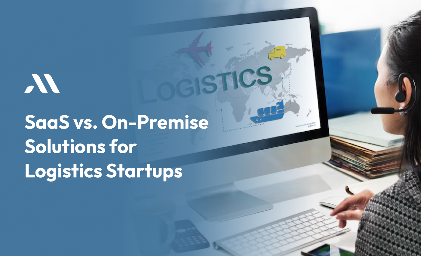 SaaS vs On-Premise Solutions for Logistics Startups