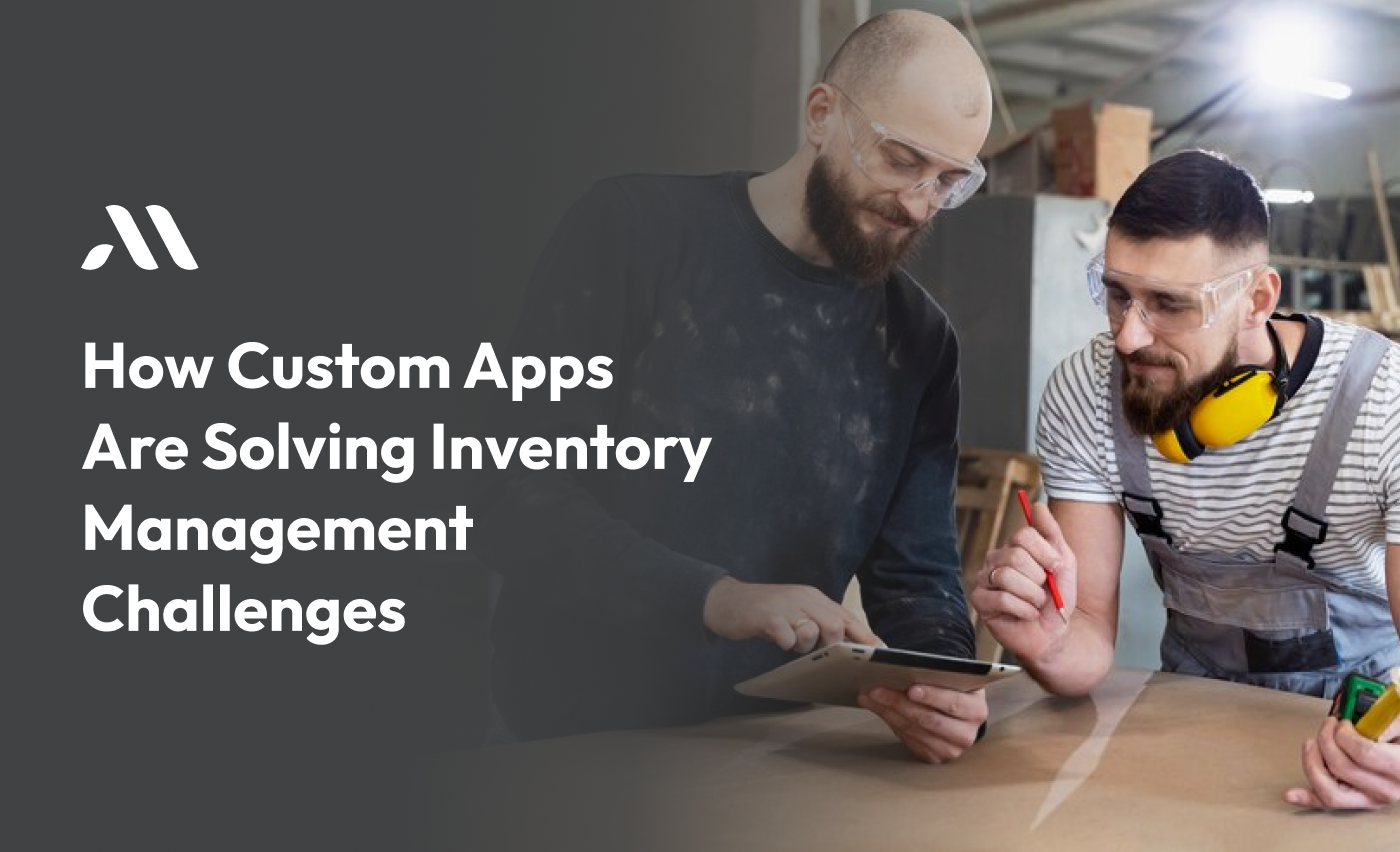 How Custom Apps Are Solving Inventory Management Challenges