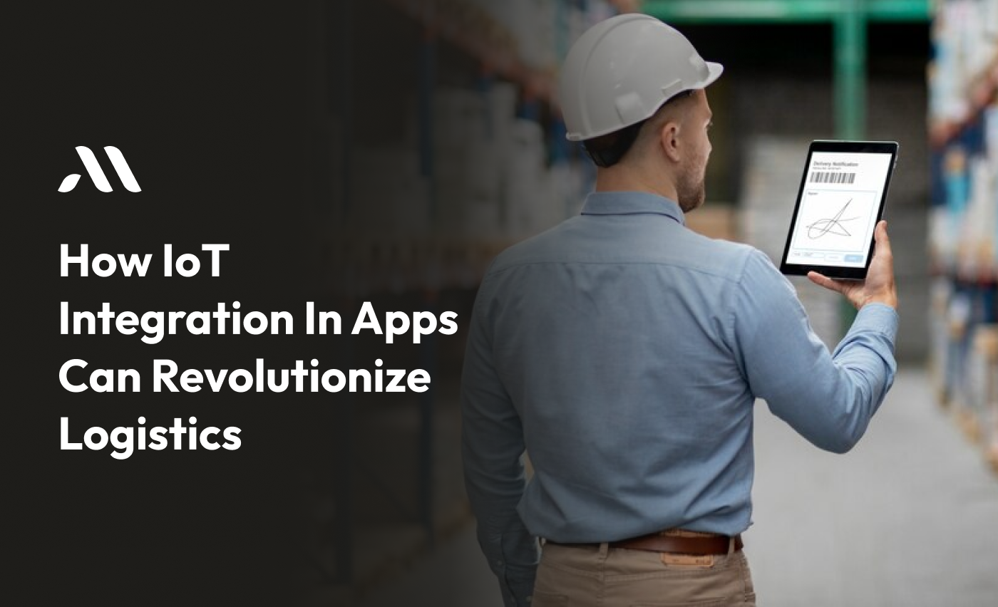 How IoT Integration in Apps Can Revolutionize Logistics