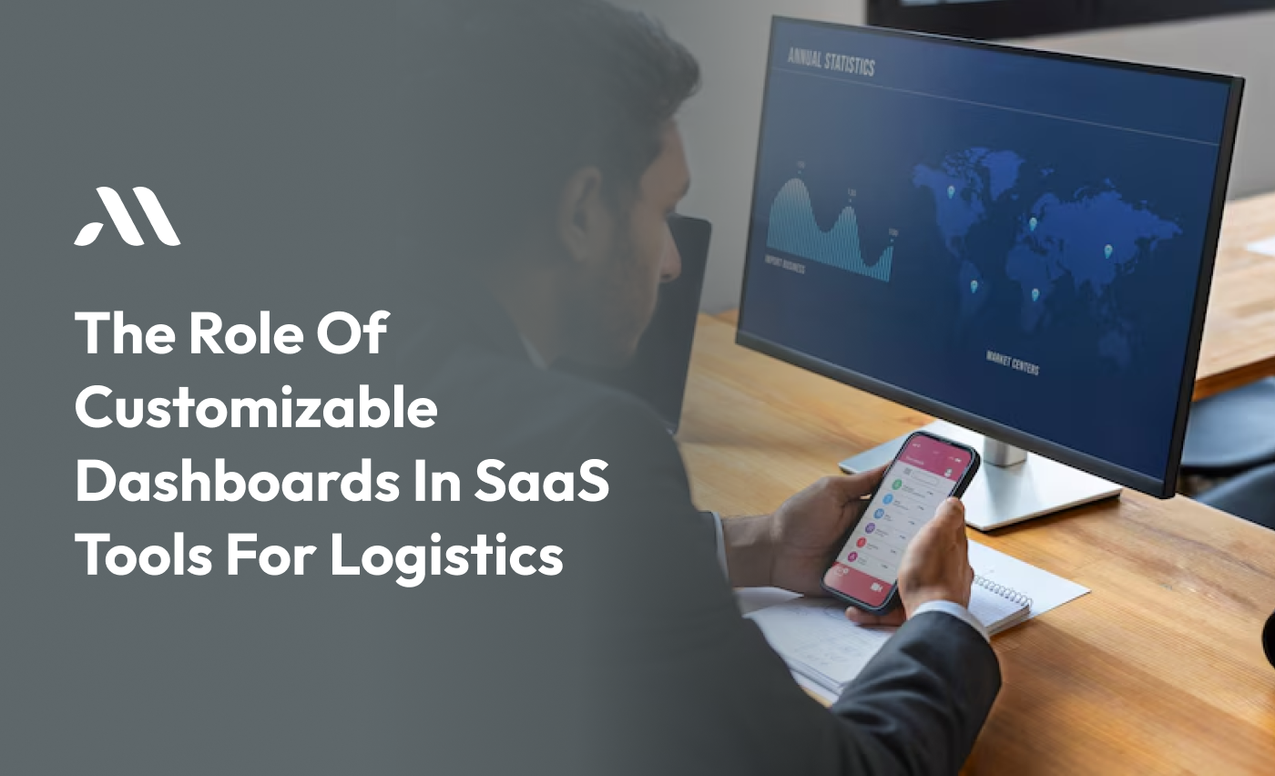 The Role of Customizable Dashboards in SaaS Tools for Logistics