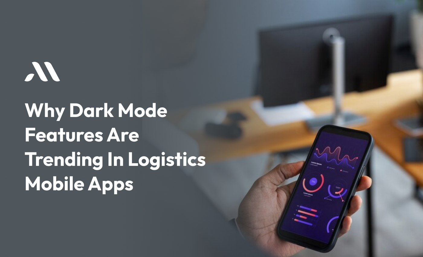 Why Dark Mode Features Are Trending in Logistics Mobile Apps