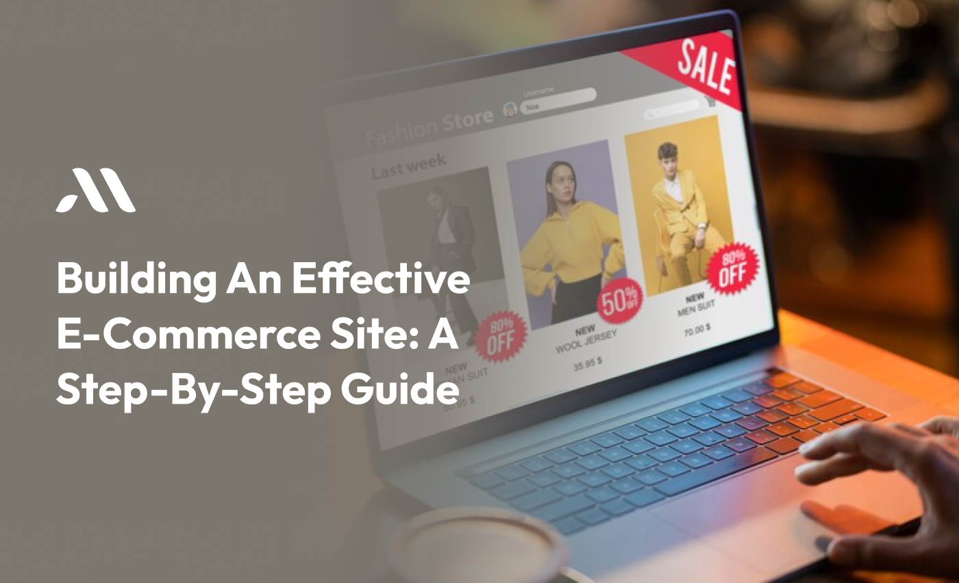 How to Build Effective E-commerce Site: A Step-by-Step Guide