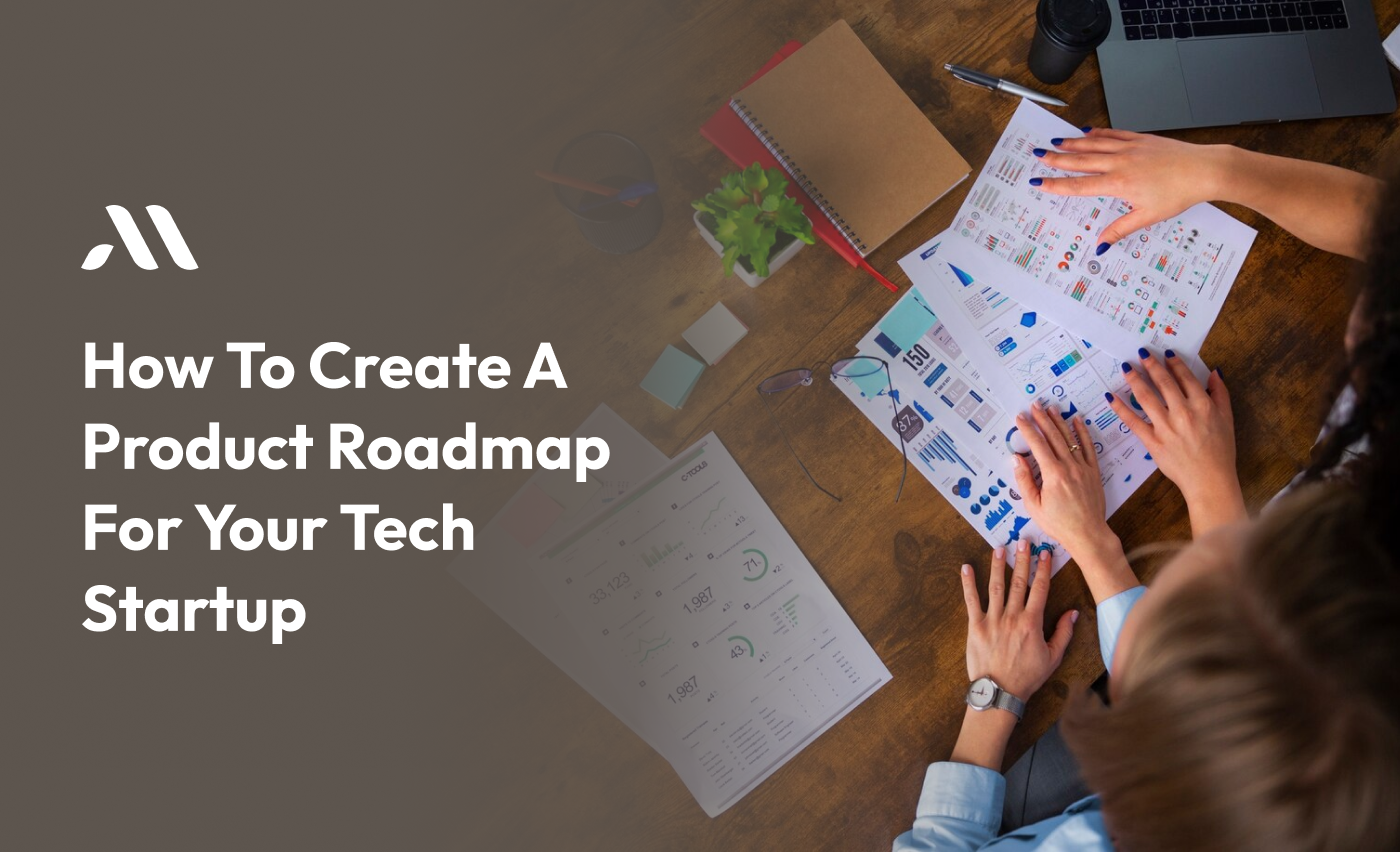 How to Create a Product Roadmap for Your Tech Startup